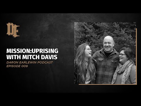 009: Mission:Uprising with Mitch Davis | Daron Earlewine Podcast