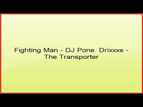 Fighting Man - DJ Pone  Drixxxe - The Transporter