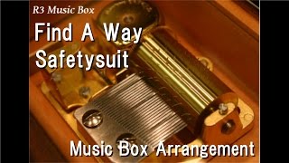 Find A Way/Safetysuit [Music Box]