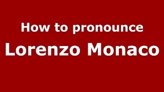 How to pronounce Lorenzo Monaco