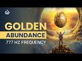 777 Hz Golden Abundance Frequency: Attract Abundance, Positivity, Luck, Success