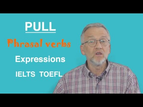 Phrasal verbs and Expressions with PULL, English grammar practice for IELTS and TOEFL