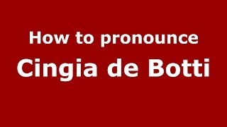 How to pronounce Cingia De Botti