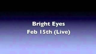 Bright Eyes - Feb 15th (Live) (Good Quality Audio)