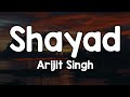 Shayad Lyrics Arijit Singh Jo Tum Na Ho Rahenge Hum Nahi