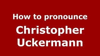 How to pronounce Christopher Uckermann