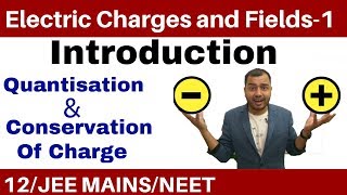 Class 12 Chapter 1 || Electric Charges and Fields 01 || Quantisation and Conservation of Charge