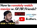 How To Watch Party Netflix, Amazon Prime or YouTube with Friends/Girlfriend/Boyfriend Online?