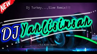 Download lagu DJ Yanlisimsan Slow Remix By Dj Alen Remix. mp3