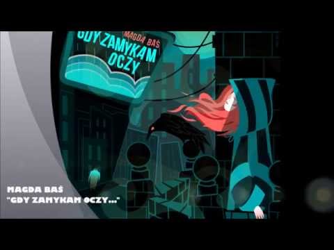 "GDY ZAMYKAM OCZY..." MAGDA BAŚ