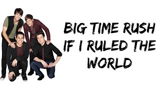 Big Time Rush - If I Ruled the World (feat. IYAZ) (lyrics)