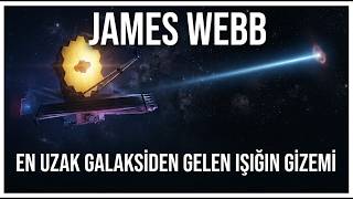 JAMES WEBB: EN UZAK GALAKSİDEN  GELEN IŞIĞIN GİZEMİ