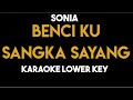 Sonia - Benci Kusangka Sayang (Karaoke Lower Key)