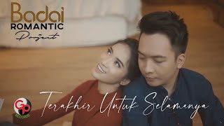Badai Romantic Project - Terakhir Untuk Selamanya (Official Music Video)