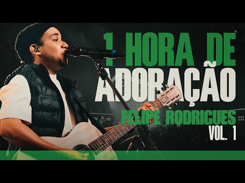 Felipe Rodrigues -  1 Hora de Adoração - 1