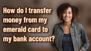 How do I transfer money from my emerald card to my bank account