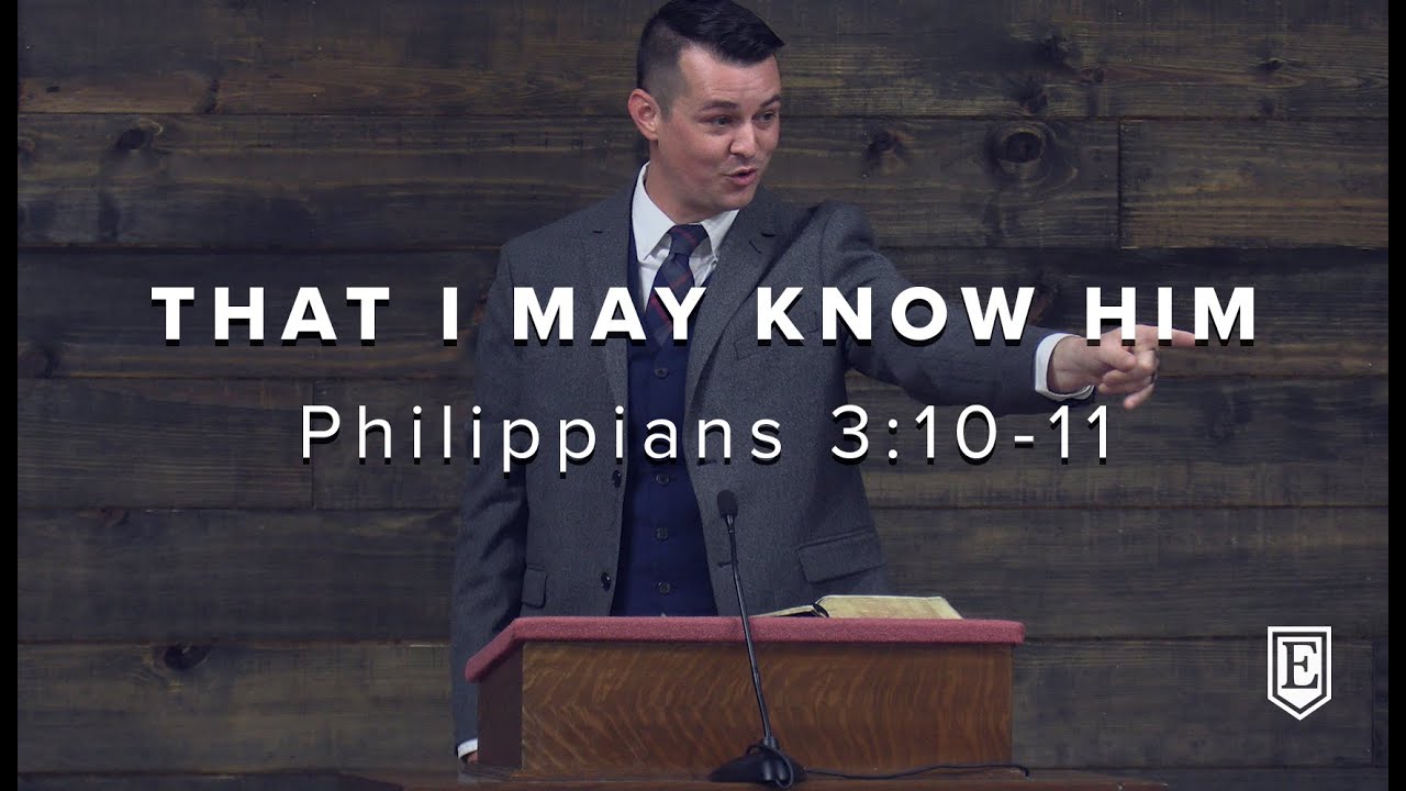 THAT I MAY KNOW HIM: Philippians 3:10-11