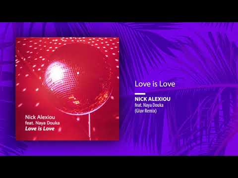 Nick Alexiou feat. Naya Douka - Love is Love (Gluv Remix)