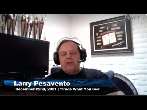 December 22nd, Trade What You See with Larry Pesavento - 2021