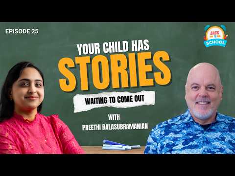 Preethi Balasubramanian: Helping Kids Find Their Voice Through Storytelling | Back to School Ep. 25