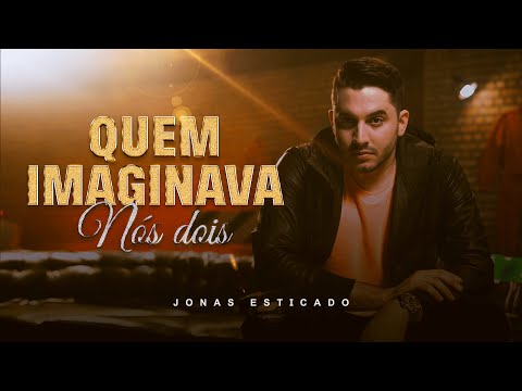 Quem Imaginava Nós Dois - Jonas Esticado