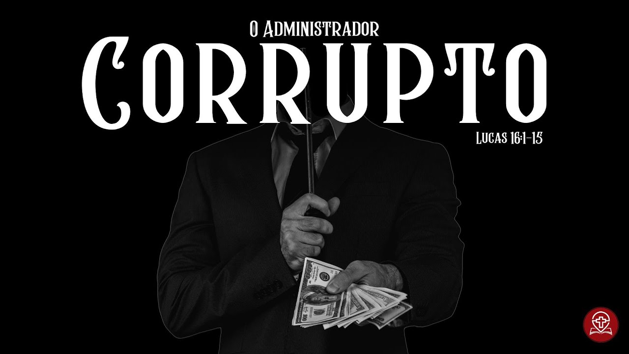 Lucas 16:1-15 - O Administrador Corrupto