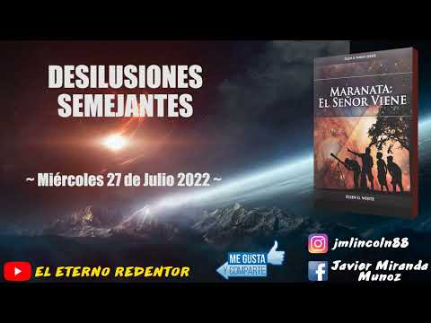MARANATA EL SEÑOR VIENE ~ 27/07/2022 - DESILUSIONES SEMEJANTES
