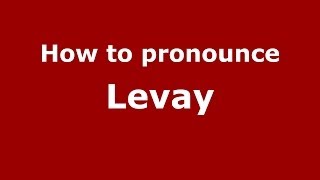 How to pronounce Levay