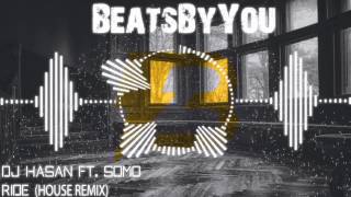 DJ Hasan Ft. Somo - Ride (House Remix)