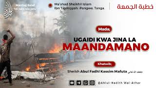KHUTBAH | UGAIDI KWA JINA LA MAANDAMANO | Sheikh Abul Fadhl Kassim Mafuta حفظه الله تعالى