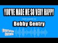 Bobby Gentry - You've Made Me So Very Happy (Karaoke Version)