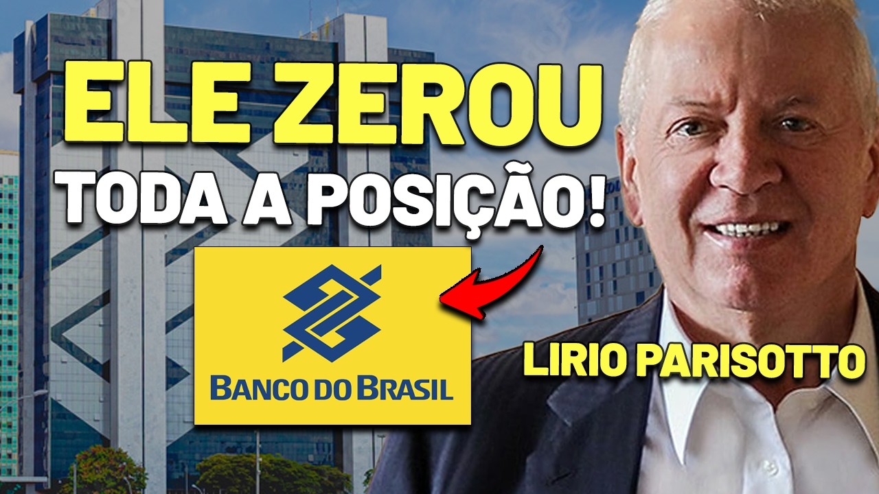🚨URGENTE: BILIONÁRIO VENDE TODA A POSIÇÃO do BANCO DO BRASIL (BBAS3) - LIRIO PARISOTTO
