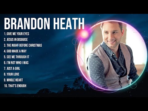 Brandon Heath Greatest Hits ~ Top Christians and Worship Music 2024