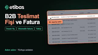 B2B Teslimat Fişi, İmzalı Fiş ve Otomatik Fatura | Etibas