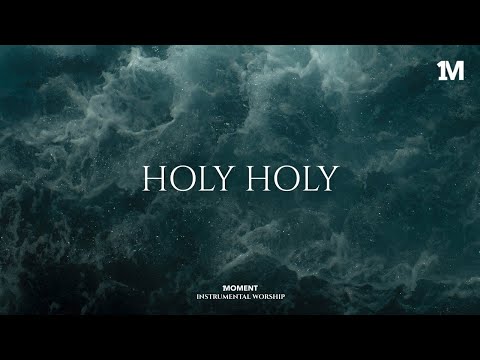 HOLY HOLY - Instrumental  Worship Music For Prayer