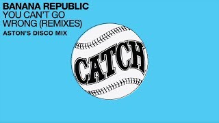 Banana Republic - You Can't Go Wrong (Aston's Disco Mix)