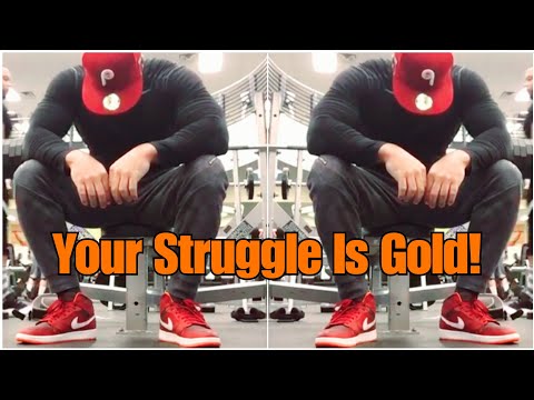 Your Struggle Is Gold!