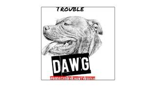 Trouble - Dawg Dawg [Prod. By Shawty Fresh]