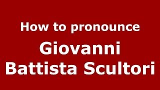 How to pronounce Giovanni Battista Scultori