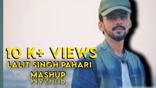 Top 3 Pahari Mashup #Lalit Singh #Arpit Shikar