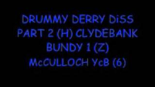 McCULLOCH YcB DRUMMY DERRY DiSS PART 2 (H) CLYDEBANK BUNDY 1 (Z)