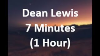 7 Minutes - Dean Lewis (1 Hour Loop)