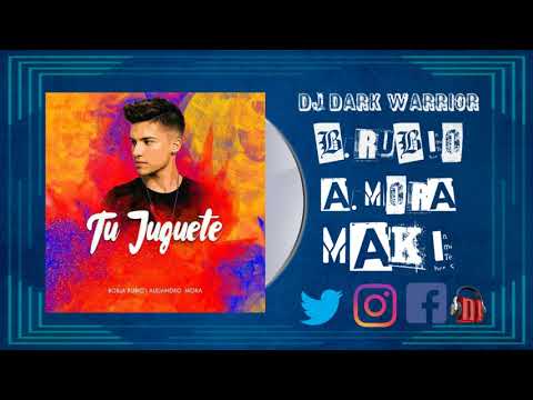 Borja Rubio,Alejandro Mora ft Maki - Tu Juguete Dj Dark Warrior