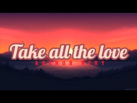 Take all the love - Arthur nery (Lyrics)