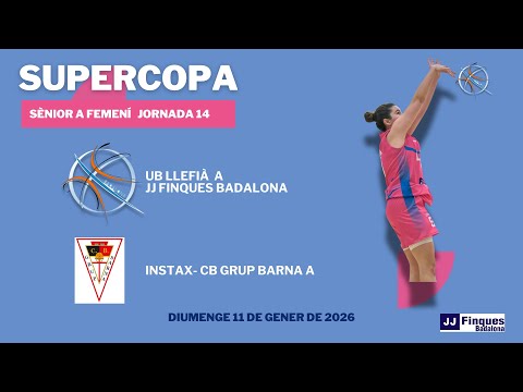 J14 Super Copa Femenina: UB Llefià JJ Finques Badalona - Instax-CB Grup Barna A
