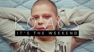 Kovacs -  It&#39;s the Weekend (Official Video)