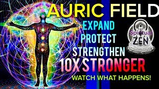EXPAND &amp; PROTECT YOUR AURIC FIELD 10x STRONGER THEN ITS CURRENT STATE! WATCH WHAT HAPPENS!