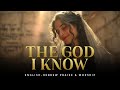 The God I Know John 17 3 English Hebrew Messianic Worship Song