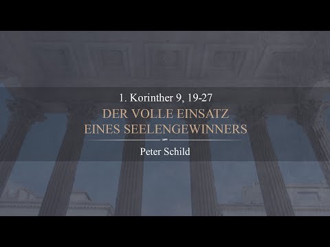 Der volle Einsatz eines Seelengewinners (1. Korinther 9,19-27) - Peter Schild