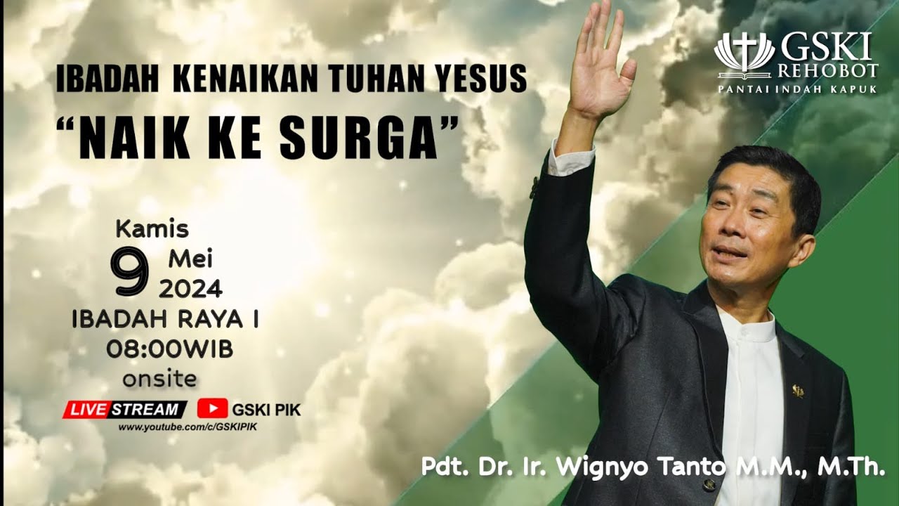 Sesi 1 – Ibadah Kenaikan Tuhan Yesus: Naik Ke Sorga – Pdt. Dr. Ir. Wignyo Tanto, M.M., M.Th.(090524)